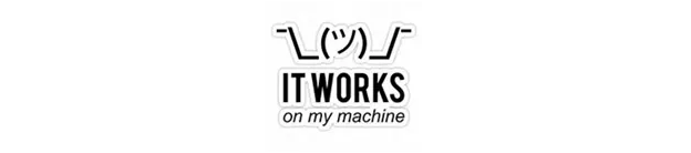 A shrug emoji saying "It works on my machine"
